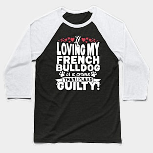 If Loving My French Bulldog Baseball T-Shirt